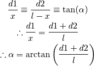\frac{d1}{x}  \equiv \frac{d2}{l - x}  \equiv \tan(\alpha)

\therefore \frac{d1}{x} = \frac{d1 + d2}{l}

\therefore \alpha = \arctan\left(\frac{d1 + d2}{l}\right)
