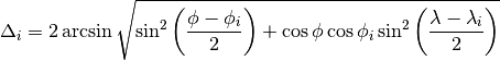 \Delta_i = 2 \arcsin \sqrt{\sin^2 \left(\frac{\phi - \phi_i}{2} \right) + \cos \phi \cos \phi_i \sin^2 \left( \frac{\lambda - \lambda_i}{2} \right)}