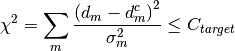 \chi^2 = \sum_m \frac{\left(d_m - d_m^c\right)^2}{\sigma_m^2} \leq C_{target}