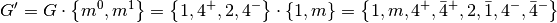 G' = G \cdot \left\{m^0, m^1\right\} = \left\{1, 4^{+}, 2, 4^{-}\right\} \cdot \left\{1, m\right\} = \left\{1, m, 4^{+}, \bar{4}^{+}, 2, \bar{1}, 4^{-}, \bar{4}^{-}\right\}