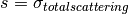 s = \sigma_{total scattering}