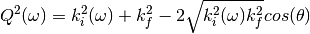 Q^2(\omega)=k^2_i(\omega) + k^2_f - 2  \sqrt{k^2_i(\omega)  k^2_f} cos(\theta)