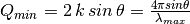 Q_{min} = 2 \, k \, sin \, \theta = \frac{4 \pi sin \theta}{\lambda_{max}}