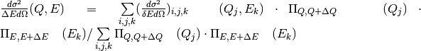 \frac{d\sigma^2}{\Delta E d\Omega}(Q,E) = \sum\limits_{i,j,k}(\frac{d\sigma^2}{\delta E d\Omega})_{i,j,k} \ \ (Q_j,E_k) \cdot \Pi_{Q,Q+\Delta Q} \ \ \ (Q_j) \cdot \Pi_{E,E+\Delta E} \ \ \ (E_k) / \sum\limits_{i,j,k} \Pi_{Q,Q+\Delta Q} \ \ \ (Q_j) \cdot \Pi_{E,E+\Delta E} \ \ \ (E_k)