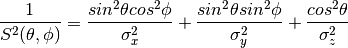 \frac{1}{S^{2}(\theta, \phi)}
    = \frac{sin^{2}\theta cos^{2}\phi}{\sigma_{x}^{2}}
    + \frac{sin^{2}\theta sin^{2}\phi}{\sigma_{y}^{2}}
    + \frac{cos^{2}\theta}{\sigma_{z}^{2}}