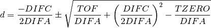 d = \frac{-DIFC}{2 DIFA} \pm \sqrt{\frac{TOF}{DIFA} + \left(\frac{DIFC}{2 DIFA}\right)^2 - \frac{TZERO}{DIFA}}