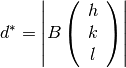 d^* =\left| B \left(\begin{array}{c}
                                                        h \\
                                                        k \\
                                                        l
                                                      \end{array}\right)\right|