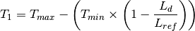 T_1 = T_{max} - \left ( T_{min} \times \left ( 1 - \frac{L_d}{L_{ref}} \right ) \right )