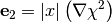 \mathbf{e}_2 = \left|x\right|\left(\nabla \chi^2\right)