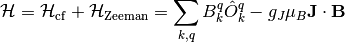 \mathcal{H} = \mathcal{H}_{\mathrm{cf}} + \mathcal{H}_{\mathrm{Zeeman}} = \sum_{k,q} B_k^q \hat{O}_k^q
- g_J \mu_B \mathbf{J}\cdot\mathbf{B}