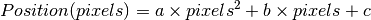 Position(pixels) = a  \times pixels^2 + b \times pixels + c