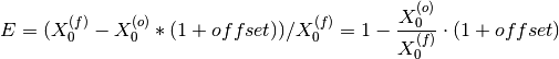 E = (X_0^{(f)} - X_0^{(o)}*(1+offset))/X_0^{(f)} = 1 - \frac{X_0^{(o)}}{X_0^{(f)}}\cdot(1+offset)