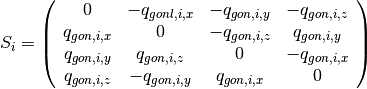 S_i= \left(\begin{array}{cccc}
           0 & -q_{gonl,i,x} & -q_{gon,i,y} & -q_{gon,i,z} \\
           q_{gon,i,x} & 0 & -q_{gon,i,z} & q_{gon,i,y} \\
           q_{gon,i,y} & q_{gon,i,z} & 0 & -q_{gon,i,x} \\
           q_{gon,i,z} & -q_{gon,i,y} & q_{gon,i,x} & 0
      \end{array} \right)