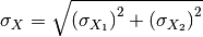 \sigma_X = \sqrt{ \left( \sigma_{X_1} \right)^2 + \left( \sigma_{X_2} \right)^2 }