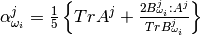 \alpha^j_{\omega_i} = \frac{1}{5} \left \lbrace Tr A^j  + \frac{2 B^j_{\omega_i}: A^j}{Tr B^j_{\omega_i}} \right\rbrace