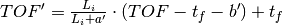 TOF' = \frac{L_i}{L_i+a'} \cdot (TOF-t_f-b') + t_f