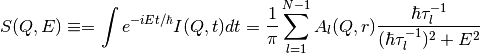 S(Q,E) \equiv = \int e^{-iEt/\hbar} I(Q,t) dt = \frac{1}{\pi} \sum_{l=1}^{N-1} A_l (Q,r) \frac{\hbar \tau_l^{-1}}{(\hbar \tau_l^{-1})^2+E^2}