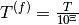 T^{(f)} = \frac{T}{10^{\Xi}}