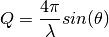 Q = \frac{4\pi}{\lambda} sin(\theta)