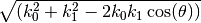 \sqrt{(k_0^2 + k_1^2 - 2k_0k_1\cos(\theta))}