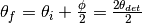 \theta_f = \theta_i + \frac{\phi}{2} = \frac{2\theta_{det}}{2}