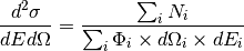 \frac{d^2 \sigma}{dE d\Omega}=\frac{\sum_i N_i}{\sum_i \Phi_i \times d\Omega_i \times dE_i}