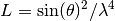 L = \sin(\theta)^{2}/\lambda^{4}