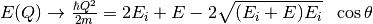 E(Q) \rightarrow \frac{\hbar Q^2}{2m} =  2E_i + E -2\sqrt{(E_i+E)E_i} \ \ \cos\theta