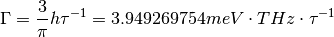 \Gamma = \frac{3}{\pi} h\tau^{-1} = 3.949269754 meV\cdot THz\cdot \tau^{-1}