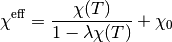 \chi^{\mathrm{eff}} = \frac{\chi(T)}{1 - \lambda \chi(T)} + \chi_0