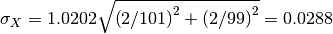 \sigma_X = 1.0202 \sqrt{ \left(2/101\right)^2 + \left(2/99\right)^2} = 0.0288