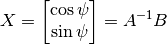 X = \begin{bmatrix}
\cos{\psi} \\
\sin{\psi}
\end{bmatrix} = A^{-1} B