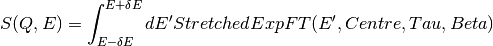 S(Q,E) = \int_{E-\delta E}^{E+\delta E} dE' StretchedExpFT(E', Centre, Tau, Beta)