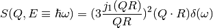 S(Q,E\equiv \hbar \omega) = (3 \frac{j_1(QR)}{QR})^2(Q\cdot R) \delta (\omega)