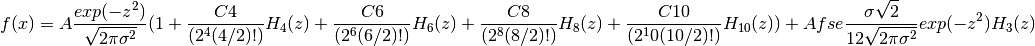 f(x) = A\frac{exp(-z^2)}{\sqrt{2\pi\sigma^2}}(1 + \frac{C4}{(2^4(4/2)!)}H_4(z) +
  \frac{C6}{(2^6(6/2)!)}H_6(z) + \frac{C8}{(2^8(8/2)!)}H_8(z) + \frac{C10}{(2^10(10/2)!)}H_{10}(z)) +
       Afse\frac{\sigma\sqrt{2}}{12\sqrt{2\pi\sigma^2}}exp(-z^2)H_3(z)