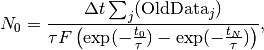 N_0= \frac{\Delta t\sum_j(\textrm{OldData}_j)}{\tau F \left( \exp(-\frac{t_0}{\tau})-\exp(-\frac{t_N}{\tau})\right)  },