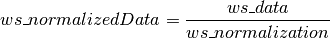 ws\_normalizedData = \frac{ws\_data}{ws\_normalization}