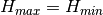 H_{max}=H_{min}