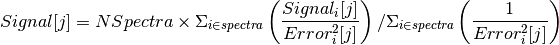 Signal[j] = NSpectra \times \displaystyle\Sigma_{i \in spectra} \left(\frac{Signal_i[j]}{Error_i^2[j]}\right) / \Sigma_{i \in spectra}\left(\frac{1}{Error_i^2[j]}\right)