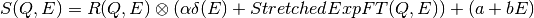 S(Q,E) = R(Q,E) \otimes (\alpha \delta(E) + StretchedExpFT(Q,E)) + (a+bE)