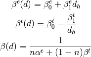 \beta^e(d) = \beta_0^e + \beta_1^e d_h

\beta^t(d) = \beta_0^t - \frac{\beta_1^t}{d_h}

\beta(d)   = \frac{1}{n\alpha^e + (1-n)\beta^t}