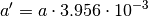 a' = a \cdot 3.956 \cdot 10^{-3}