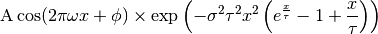 \mbox{A}\cos(2 \pi \omega x + \phi) \times \exp\left(-\sigma^2 \tau^2  x^2 \left(e^{\frac{x}{\tau}} -1 + \frac{x}{\tau}\right)\right)