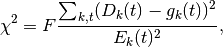 \chi^2 = F\frac{\sum_{k,t} (D_k(t)-g_k(t))^2 }{E_k(t)^2},