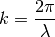 k = \frac{2 \pi}{\lambda}