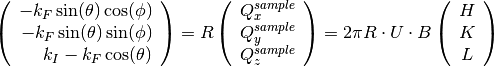 \left(\begin{array}{r}
    -k_F \sin(\theta) \cos(\phi)\\
    -k_F \sin(\theta) \sin(\phi)\\
    k_I - k_F \cos(\theta)
\end{array}\right) =
R \left(\begin{array}{c}
    Q^{sample}_x \\
    Q^{sample}_y \\
    Q^{sample}_z
\end{array}\right) =
2 \pi R \cdot U \cdot B
\left(\begin{array}{c}
    H \\
    K \\
    L
\end{array}\right)