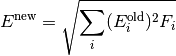 E^{\mathrm{new}} = \sqrt{\sum_i (E^{\mathrm{old}}_i)^2 F_i}