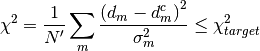 \chi^2 = \frac{1}{N'}\sum_m \frac{\left(d_m - d_m^c\right)^2}{\sigma_m^2} \leq \chi^2_{target}