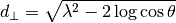 d_{\perp} = \sqrt{\lambda^2 - 2\log\cos\theta}