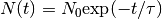 N(t) = N_0 {\rm exp} (- t / \tau)